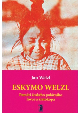 Eskymo Welzl. Paměti českého polárníka a zlatokopa + DVD